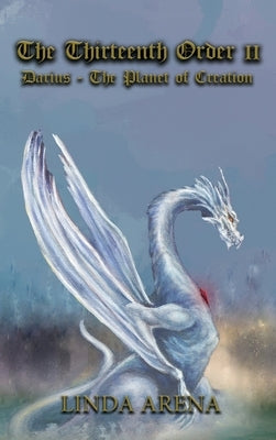 The Thirteenth Order II: Darius-Planet of Creation by Arena, Linda
