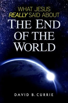 What Jesus Said about the End by Currie, David B.
