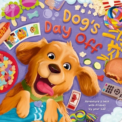 Dog's Day Off: Adventure Is Best with Friends by Your Side, Padded Board Book by Igloobooks