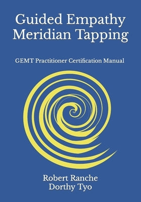 Guided Empathy Meridian Tapping: GEMT Practitioner Certification Manual by Tyo, Dorthy