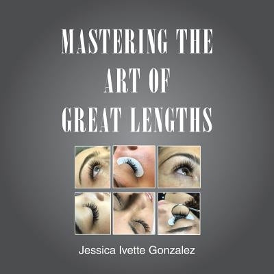 Mastering the Art of Great Lengths by Gonzalez, Jessica Ivette