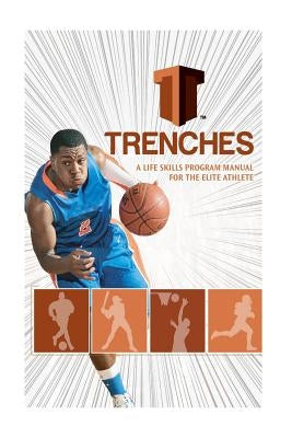 Trenches A Life Skills Program Manual For The Elite Athlete: The Trenches High School Program was developed to assist the high school student in becom by Anderson Jr, Isiah