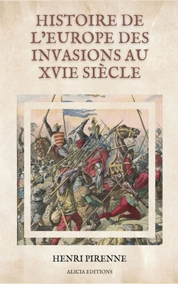 Histoire de l'Europe des invasions au XVIe siècle: Illustré by Pirenne, Henri