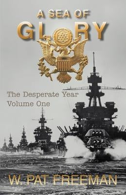 A Sea of Glory: Volume One by Freeman, W. Pat