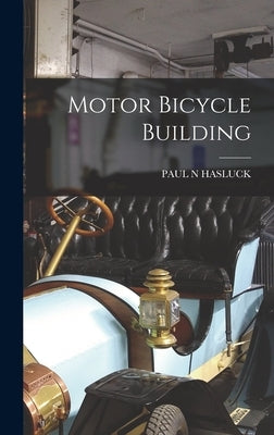 Motor Bicycle Building by Hasluck, Paul N.