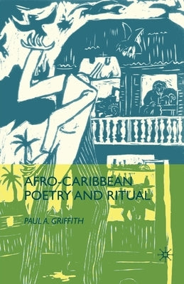 Afro-Caribbean Poetry and Ritual by Griffith, P.