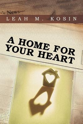 A Home for Your Heart by Kosin, Leah M.