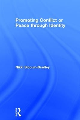 Promoting Conflict or Peace through Identity by Slocum-Bradley, Nikki R.