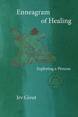 Enneagram of Healing - Exploring a Process by Givot, Irv