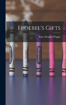 Froebel's Gifts by Wiggin, Kate Douglas
