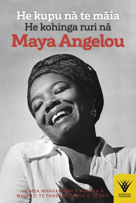 He Kupu Na Te Maia: He Kohinga Ruri Na Maya Angelou by Nga Ika a Whiro O Te Panekiretanga O Te