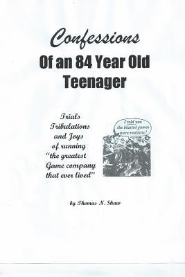 Confessions of an 84-Year-Old Teenager by Shaw, Thomas