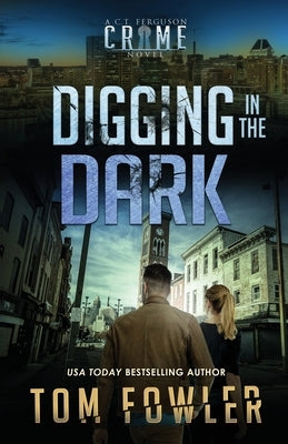 Digging in the Dark: A C.T. Ferguson Crime Novel by Fowler, Tom