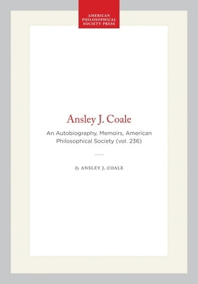 Ansley J. Coale: An Autobiography, Memoirs, American Philosophical Society (Vol. 236) by Coale, Ansley J.