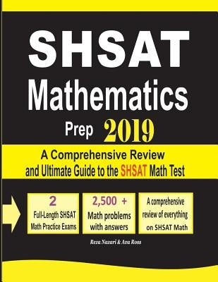 SHSAT Mathematics Prep 2019: A Comprehensive Review and Ultimate Guide to the SHSAT Math Test by Nazari, Reza