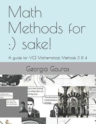 Math Methods for: ) sake!: A guide for VCE Mathematical Methods 3 & 4 by Gouros, Georgia