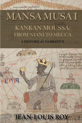 Mansa Musa I: Kankan Moussa: From Niani to Mecca by Roy, Jean-Louis
