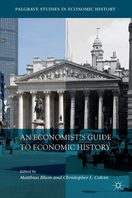 An Economist's Guide to Economic History by Blum, Matthias