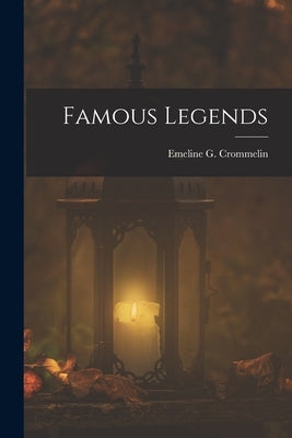 Famous Legends by Crommelin, Emeline G.