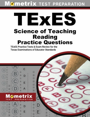 TExES Science of Teaching Reading Practice Questions: TExES Practice Tests and Exam Review for the Texas Examinations of Educator Standards by Mometrix