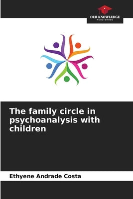 The family circle in psychoanalysis with children by Andrade Costa, Ethyene