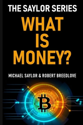 What Is Money? The Saylor Series by Breedlove, Robert