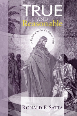 True and Reasonable by Satta, Ronald F.