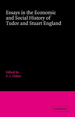 Essays in the Economic and Social History of Tudor and Stuart England by Fisher, F. J.
