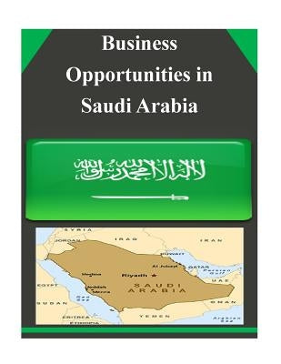 Business Opportunities in Saudi Arabia by U. S. Department of Commerce