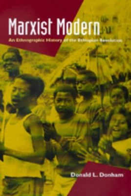 Marxist Modern: An Ethnographic History of the Ethiopian Revolution by Donham, Donald L.