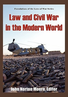 Law and Civil War in the Modern World. by Moore, John Norton