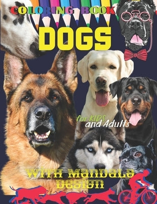 DOGS Coloring book for Kids and Adults: All ages. Beautiful Dogs Including Labrador Retrievers, Bulldogs, German Shepherds, Poodles, Beagles. Mandala. by Sahan, Roman