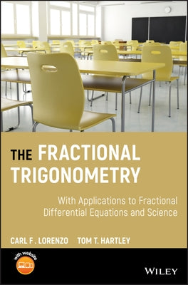 The Fractional Trigonometry: With Applications to Fractional Differential Equations and Science by Lorenzo, Carl F.