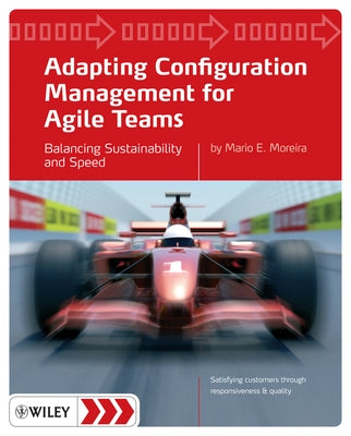 Adapting Configuration Management for Agile Teams: Balancing Sustainability and Speed by Moreira, Mario E.