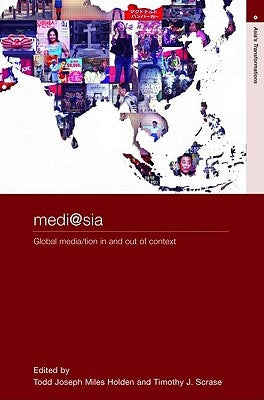 medi@sia: Global Media/tion In and Out of Context by Holden, T. J. M.