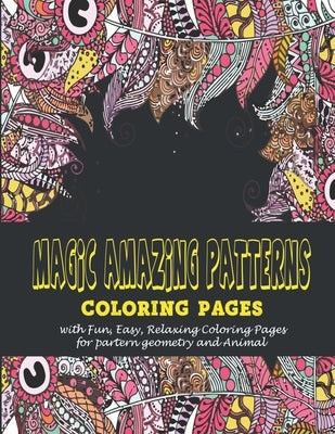 Magic amazing patterns: : Coloring pages with Fun, Easy, Relaxing Coloring Pages for partern geometry and Animal by Art, Vicky