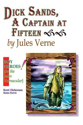 Dick Sands, A Captain at Fifteen by Dickerson, Scott