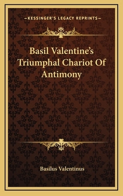 Basil Valentine's Triumphal Chariot of Antimony by Valentinus, Basilus