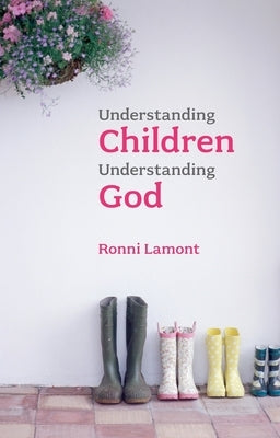 Understanding Children, Understanding God by Lamont, Ronni