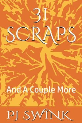 31 Scraps: And A Couple More by Swink, Pj