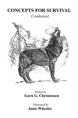 Survival Concepts Condensed: A book that can save your life in more than one way: in the wilderness or in your everyday survival by Wheeler, Janis