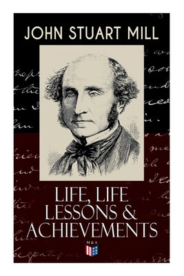 John Stuart Mill: Life, Life Lessons & Achievements: Childhood and Early Education, Moral Influences in Early Youth, Youthful Propagandism, Completion by Mill, John Stuart