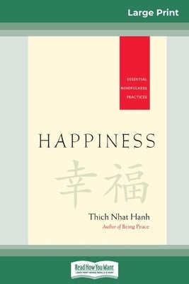 Happiness: Essential Mindfulness Practices (16pt Large Print Edition) by Nhat Hanh, Thich