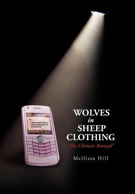 Wolves in Sheep Clothing: '' the Ultimate Betrayal '' by Hill, Mellissa