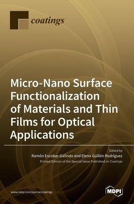 Micro-Nano Surface Functionalization of Materials and Thin Films for Optical Applications by Escobar-Galindo, Ramón