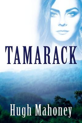 Tamarack by Mahoney, Hugh