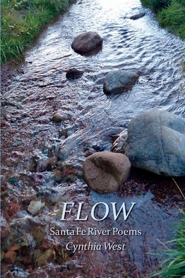 Flow: Santa Fe River Poems by West, Cynthia