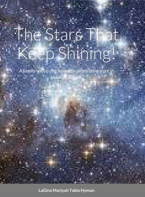 The Stars That Keep Shining!: A family with a dog have this pirate adventure in space on Saturn. by Hyman, Lagina