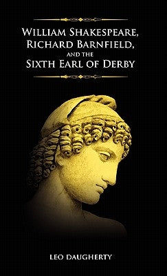 William Shakespeare, Richard Barnfield, and the Sixth Earl of Derby by Daugherty, Leo