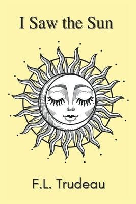 I Saw the Sun by Trudeau, F. L.